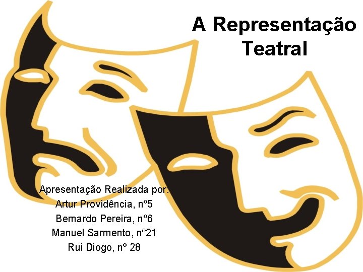 A Representação Teatral Apresentação Realizada por: Artur Providência, nº 5 Bernardo Pereira, nº 6