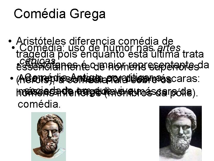 Comédia Grega • Aristóteles diferencia comédia de • Comédia: uso de humor nas artes