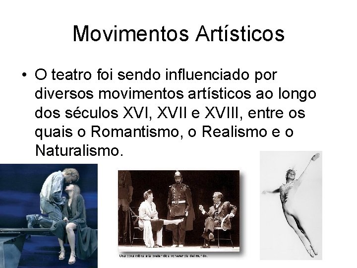 Movimentos Artísticos • O teatro foi sendo influenciado por diversos movimentos artísticos ao longo