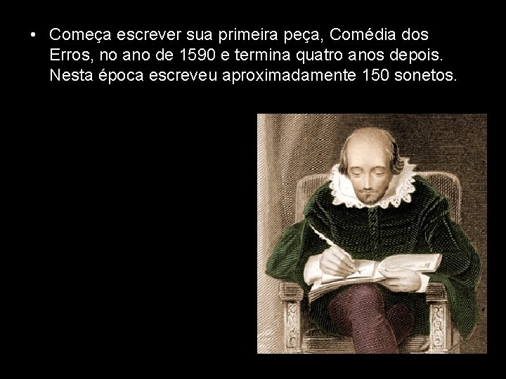  • Começa escrever sua primeira peça, Comédia dos Erros, no ano de 1590