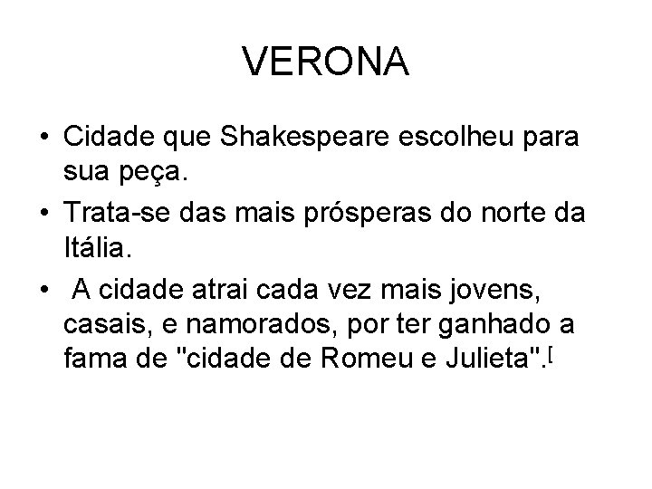 VERONA • Cidade que Shakespeare escolheu para sua peça. • Trata-se das mais prósperas