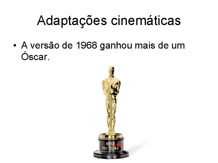 Adaptações cinemáticas • A versão de 1968 ganhou mais de um Óscar. 