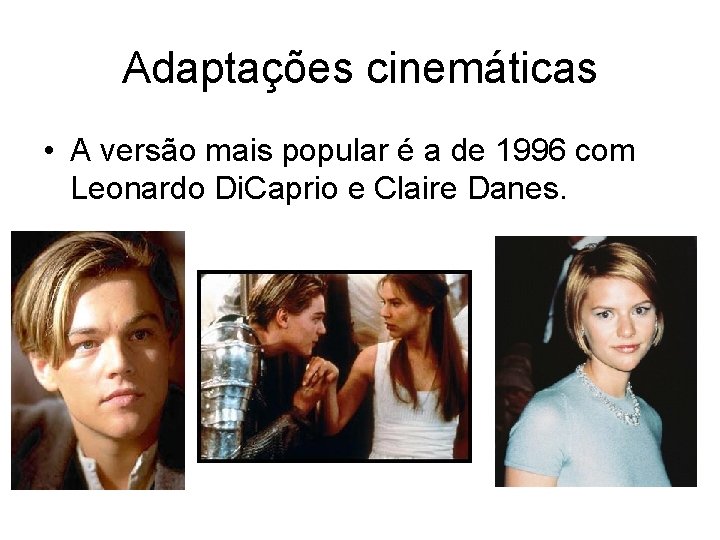 Adaptações cinemáticas • A versão mais popular é a de 1996 com Leonardo Di.