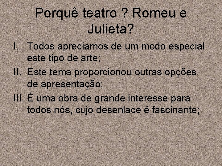 Porquê teatro ? Romeu e Julieta? I. Todos apreciamos de um modo especial este