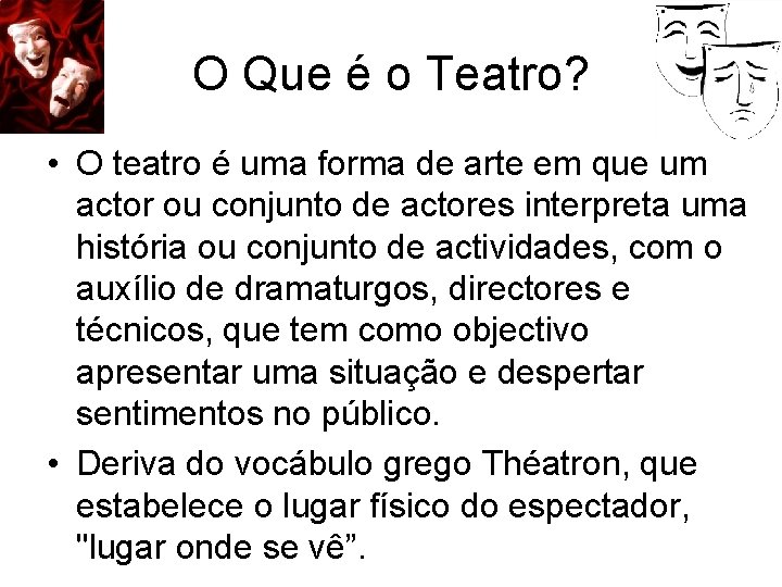 O Que é o Teatro? • O teatro é uma forma de arte em