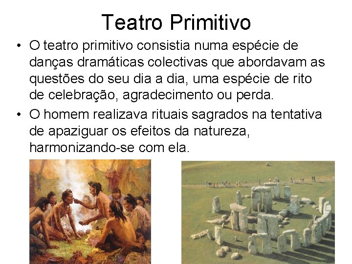 Teatro Primitivo • O teatro primitivo consistia numa espécie de danças dramáticas colectivas que