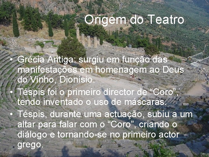 Origem do Teatro • Grécia Antiga: surgiu em função das manifestações em homenagem ao