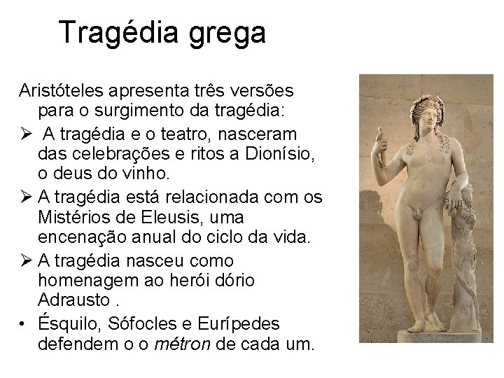Tragédia grega Aristóteles apresenta três versões para o surgimento da tragédia: Ø A tragédia