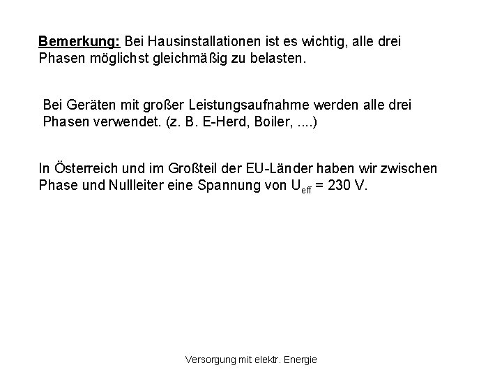 Bemerkung: Bei Hausinstallationen ist es wichtig, alle drei Phasen möglichst gleichmäßig zu belasten. Bei Bemerkung: Bei Hausinstallationen ist es wichtig, alle drei Phasen möglichst gleichmäßig zu belasten. Bei