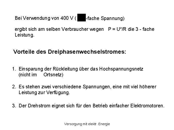 Bei Verwendung von 400 V ( -fache Spannung) ergibt sich am selben Verbraucher wegen Bei Verwendung von 400 V ( -fache Spannung) ergibt sich am selben Verbraucher wegen