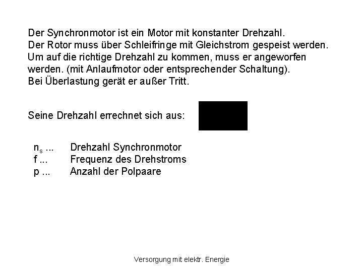 Der Synchronmotor ist ein Motor mit konstanter Drehzahl. Der Rotor muss über Schleifringe mit Der Synchronmotor ist ein Motor mit konstanter Drehzahl. Der Rotor muss über Schleifringe mit