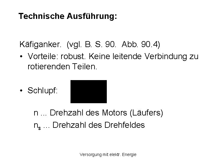 Technische Ausführung: Käfiganker. (vgl. B. S. 90. Abb. 90. 4) • Vorteile: robust. Keine Technische Ausführung: Käfiganker. (vgl. B. S. 90. Abb. 90. 4) • Vorteile: robust. Keine