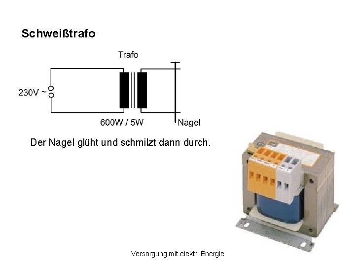 Schweißtrafo Der Nagel glüht und schmilzt dann durch. Versorgung mit elektr. Energie Schweißtrafo Der Nagel glüht und schmilzt dann durch. Versorgung mit elektr. Energie