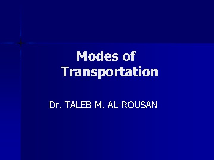 Modes of Transportation Dr. TALEB M. AL-ROUSAN 