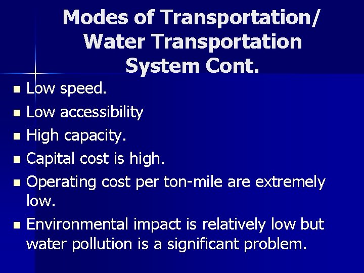 Modes of Transportation/ Water Transportation System Cont. Low speed. n Low accessibility n High