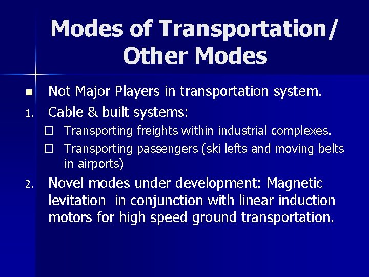 Modes of Transportation/ Other Modes n 1. Not Major Players in transportation system. Cable