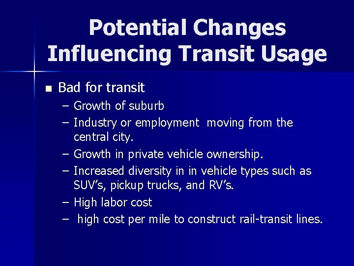 Potential Changes Influencing Transit Usage n Bad for transit – Growth of suburb –