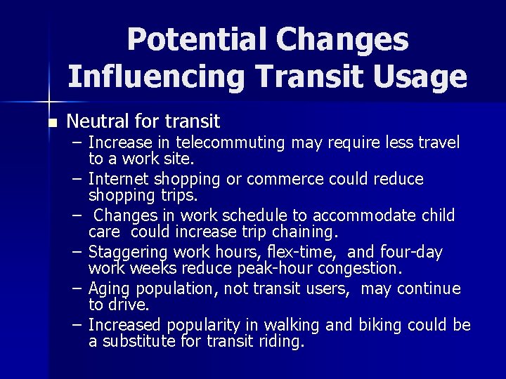 Potential Changes Influencing Transit Usage n Neutral for transit – Increase in telecommuting may
