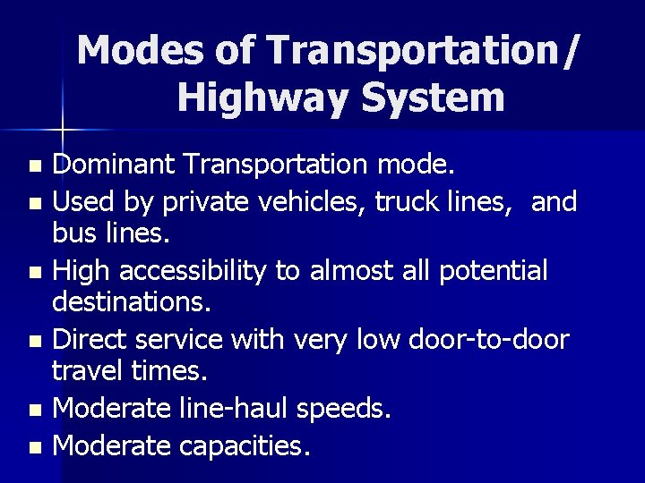 Modes of Transportation/ Highway System Dominant Transportation mode. n Used by private vehicles, truck
