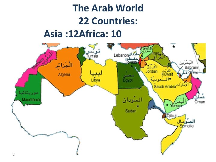 The Arab World 22 Countries: Asia : 12 Africa: 10 2 