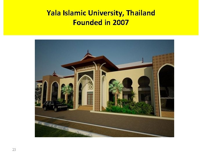 Yala Islamic University, Thailand Founded in 2007 23 