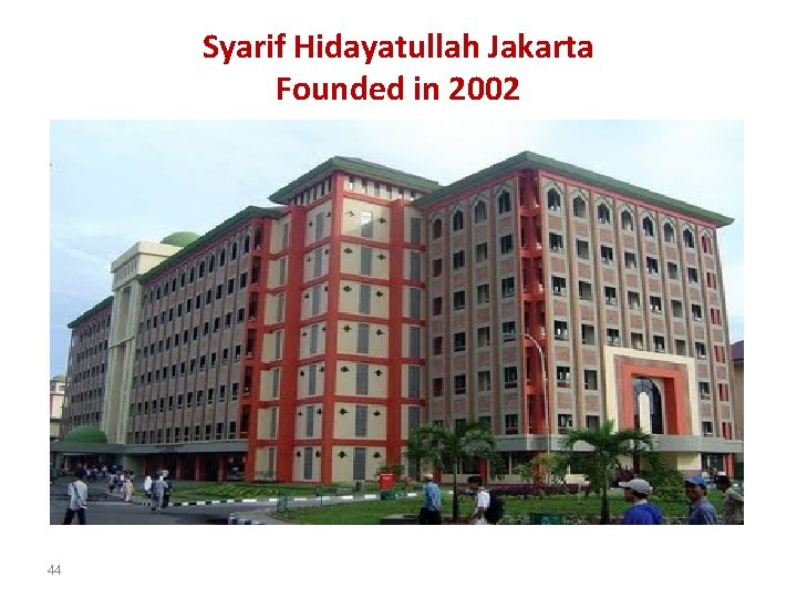 Syarif Hidayatullah Jakarta Founded in 2002 44 