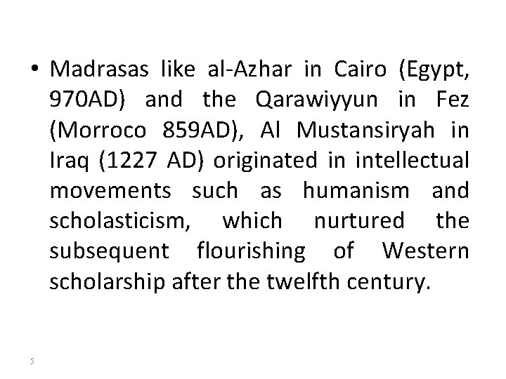  • Madrasas like al-Azhar in Cairo (Egypt, 970 AD) and the Qarawiyyun in