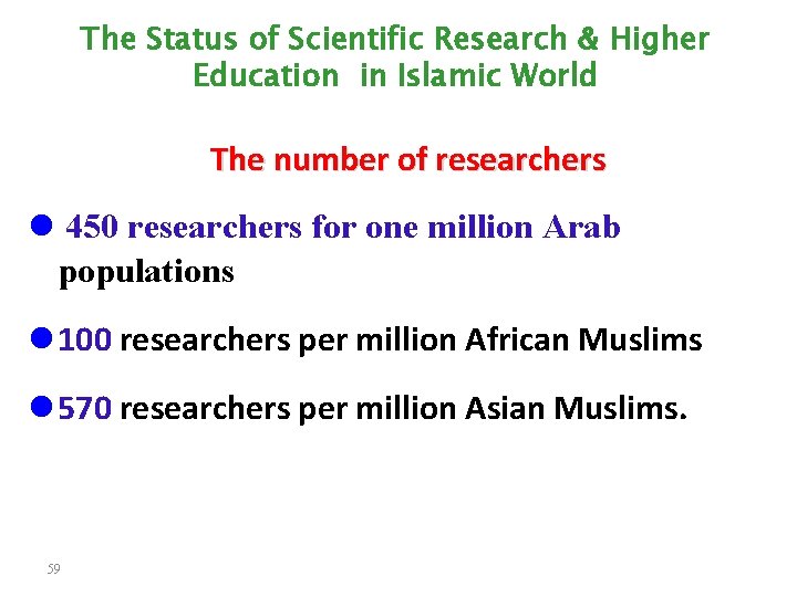 The Status of Scientific Research & Higher Education in Islamic World The number of