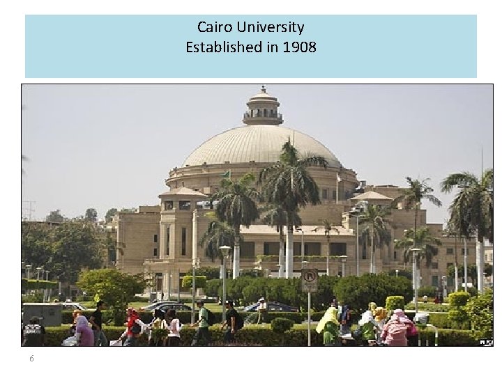 Cairo University Established in 1908 6 