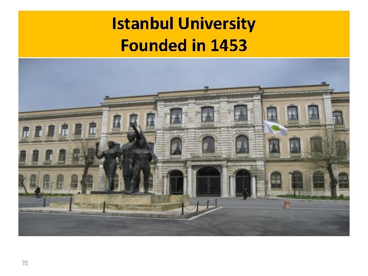 Istanbul University Founded in 1453 78 