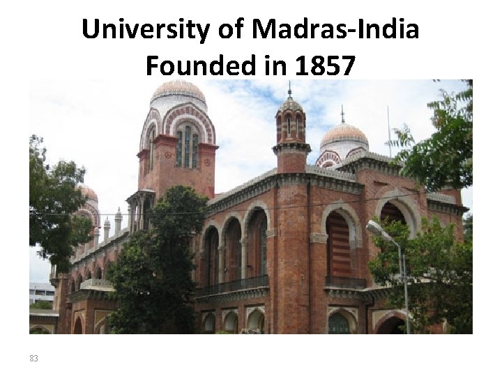 University of Madras‐India Founded in 1857 83 