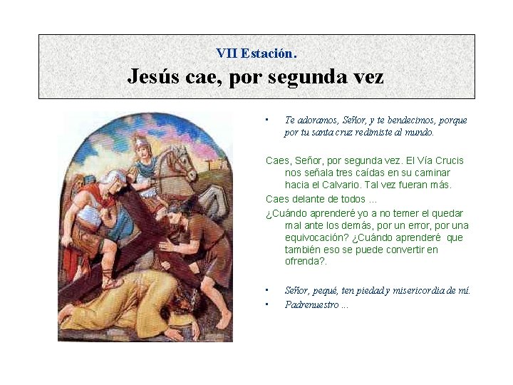 VII Estación. Jesús cae, por segunda vez • Te adoramos, Señor, y te bendecimos,