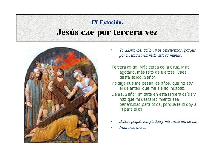 IX Estación. Jesús cae por tercera vez • Te adoramos, Señor, y te bendecimos,