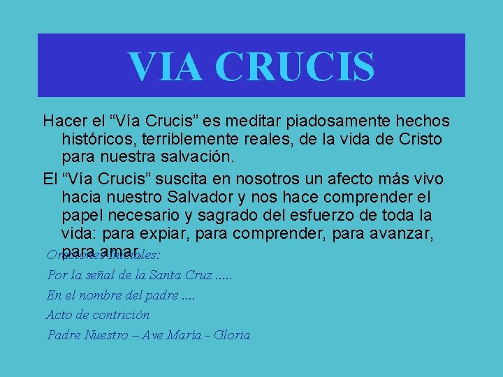 VIA CRUCIS Hacer el “Vía Crucis” es meditar piadosamente hechos históricos, terriblemente reales, de