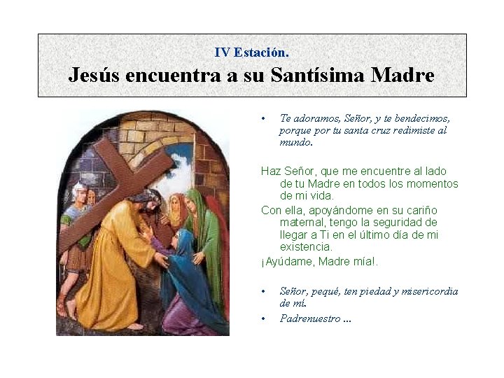 IV Estación. Jesús encuentra a su Santísima Madre • Te adoramos, Señor, y te