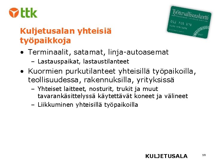 Kuljetusalan yhteisiä työpaikkoja • Terminaalit, satamat, linja-autoasemat – Lastauspaikat, lastaustilanteet • Kuormien purkutilanteet yhteisillä