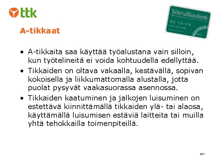 A-tikkaat • A-tikkaita saa käyttää työalustana vain silloin, kun työtelineitä ei voida kohtuudella edellyttää.