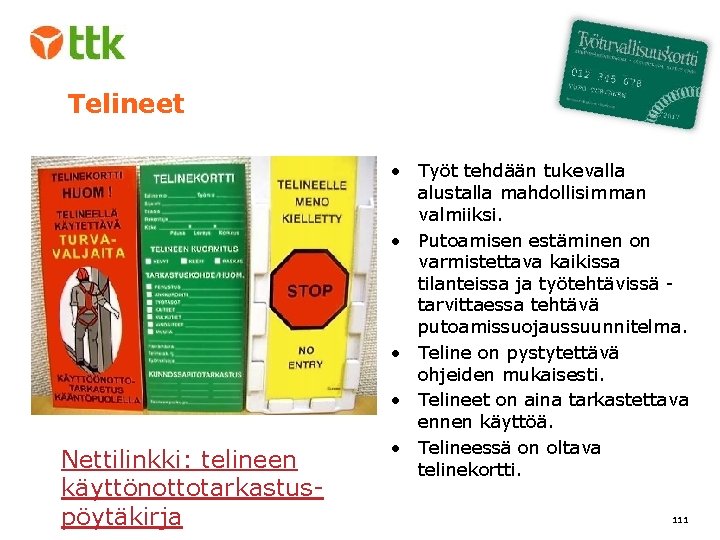 Telineet Nettilinkki: telineen käyttönottotarkastuspöytäkirja • Työt tehdään tukevalla alustalla mahdollisimman valmiiksi. • Putoamisen estäminen