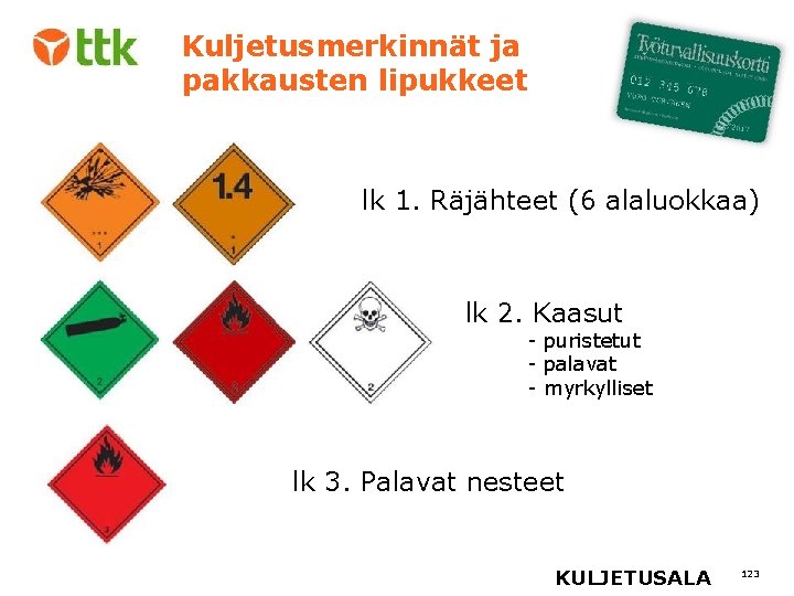 Kuljetusmerkinnät ja pakkausten lipukkeet llk 1. Räjähteet (6 alaluokkaa) l lk 2. Kaasut -