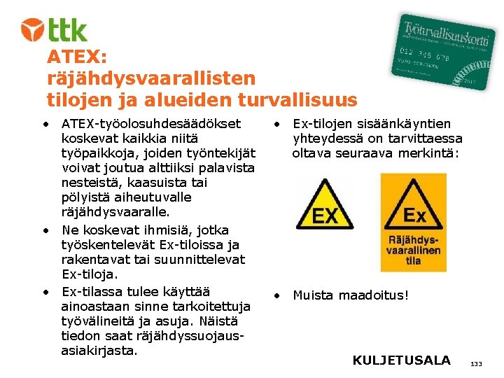 ATEX: räjähdysvaarallisten tilojen ja alueiden turvallisuus • ATEX-työolosuhdesäädökset koskevat kaikkia niitä työpaikkoja, joiden työntekijät