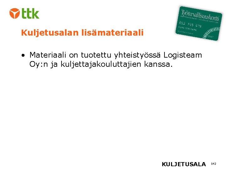 Kuljetusalan lisämateriaali • Materiaali on tuotettu yhteistyössä Logisteam Oy: n ja kuljettajakouluttajien kanssa. KULJETUSALA