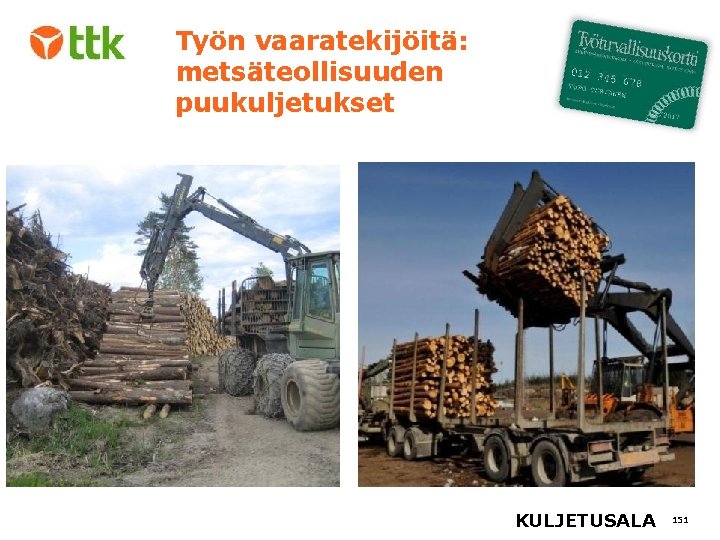 Työn vaaratekijöitä: metsäteollisuuden puukuljetukset KULJETUSALA 151 