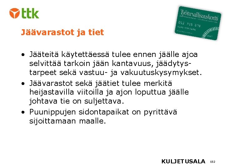 Jäävarastot ja tiet • Jääteitä käytettäessä tulee ennen jäälle ajoa selvittää tarkoin jään kantavuus,