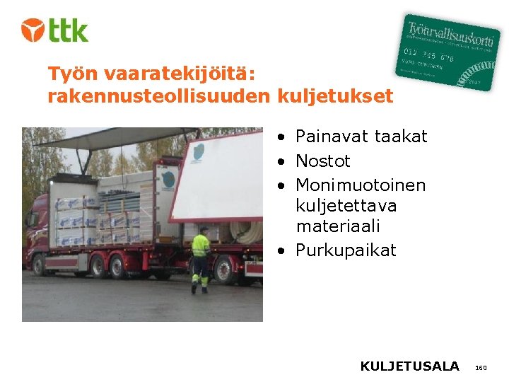 Työn vaaratekijöitä: rakennusteollisuuden kuljetukset • Painavat taakat • Nostot • Monimuotoinen kuljetettava materiaali •