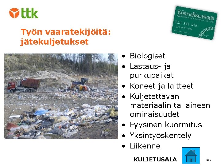 Työn vaaratekijöitä: jätekuljetukset • Biologiset • Lastaus- ja purkupaikat • Koneet ja laitteet •