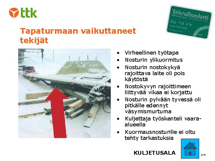 Tapaturmaan vaikuttaneet tekijät • Virheellinen työtapa • Nosturin ylikuormitus • Nosturin nostokykyä rajoittava laite