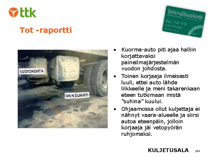 Tot -raportti • Kuorma-auto piti ajaa halliin korjattavaksi paineilmajärjestelmän vuodon johdosta. • Toinen korjaaja