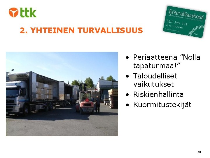 2. YHTEINEN TURVALLISUUS • Periaatteena ”Nolla tapaturmaa!” • Taloudelliset vaikutukset • Riskienhallinta • Kuormitustekijät