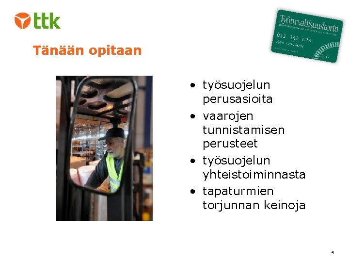 Tänään opitaan • työsuojelun perusasioita • vaarojen tunnistamisen perusteet • työsuojelun yhteistoiminnasta • tapaturmien