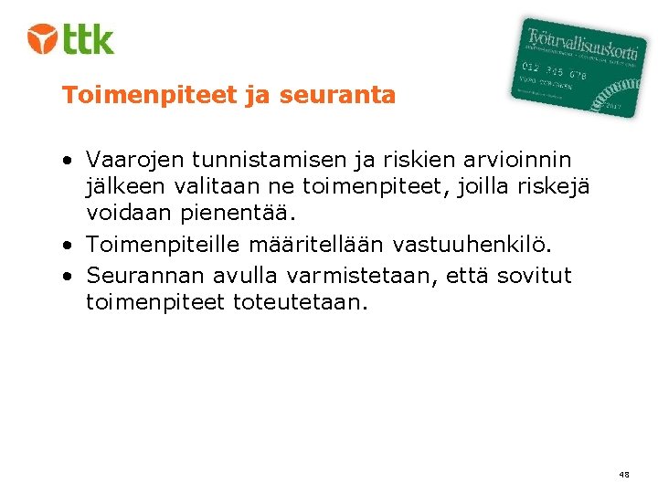 Toimenpiteet ja seuranta • Vaarojen tunnistamisen ja riskien arvioinnin jälkeen valitaan ne toimenpiteet, joilla